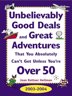 cover image of Unbelievably Good Deals and Great Adventures That You Absolutely Can't Get Unless You're Over 50, 2003-2004